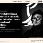 Milei atraviesa “la mayor crisis de su presidencia”, según el Financial Times